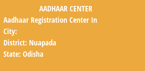 Aadhaar Registration Centres in , Nuapada, Odisha State