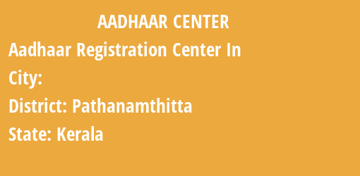 Aadhaar Registration Centres in , Pathanamthitta, Kerala State