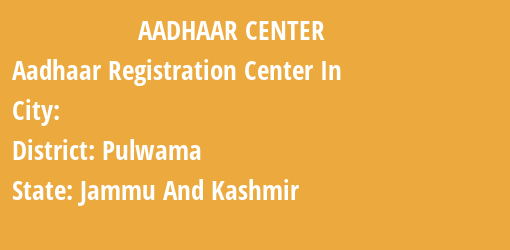 Aadhaar Registration Centres in , Pulwama, Jammu And Kashmir State