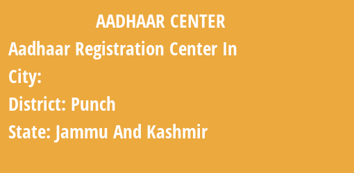 Aadhaar Registration Centres in , Punch, Jammu And Kashmir State