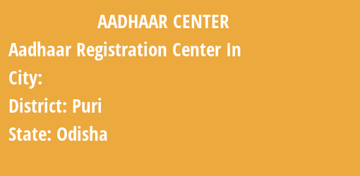 Aadhaar Registration Centres in , Puri, Odisha State