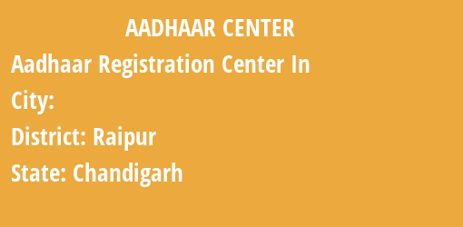 Aadhaar Registration Centres in , Raipur, Chandigarh State