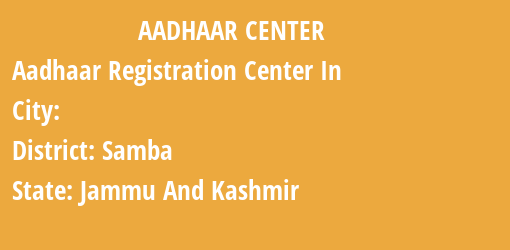 Aadhaar Registration Centres in , Samba, Jammu And Kashmir State