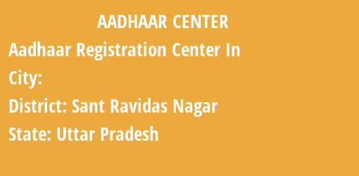 Aadhaar Registration Centres in , Sant Ravidas Nagar, Uttar Pradesh State