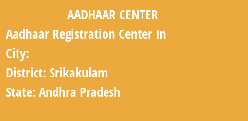 Aadhaar Registration Centres in , Srikakulam, Andhra Pradesh State