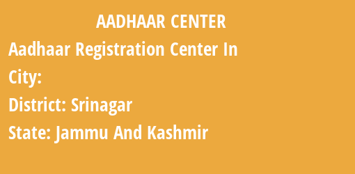 Aadhaar Registration Centres in , Srinagar, Jammu And Kashmir State