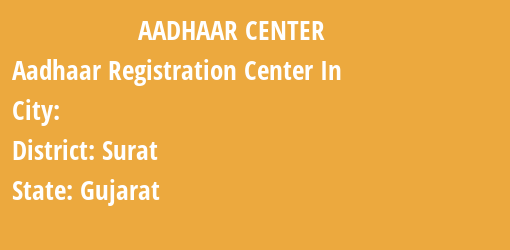 Aadhaar Registration Centres in , Surat, Gujarat State