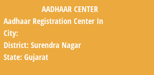 Aadhaar Registration Centres in , Surendra Nagar, Gujarat State