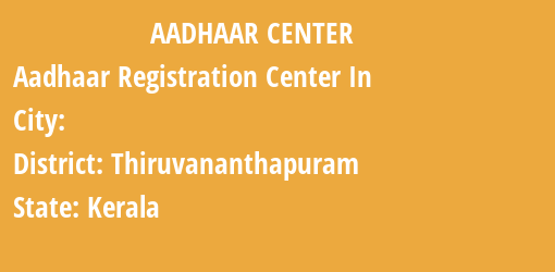 Aadhaar Registration Centres in , Thiruvananthapuram, Kerala State