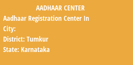 Aadhaar Registration Centres in , Tumkur, Karnataka State