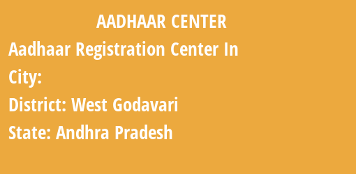 Aadhaar Registration Centres in , West Godavari, Andhra Pradesh State