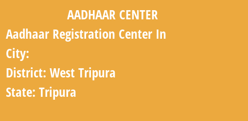 Aadhaar Registration Centres in , West Tripura, Tripura State