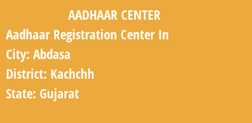 Aadhaar Registration Centres in Abdasa, Kachchh, Gujarat State