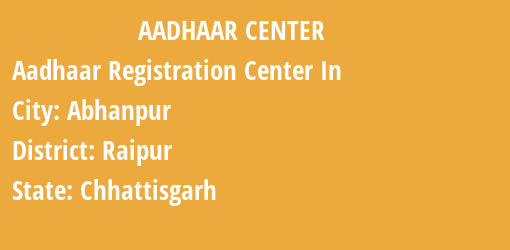 Aadhaar Registration Centres in Abhanpur, Raipur, Chhattisgarh State