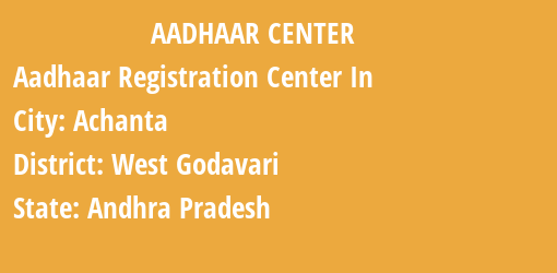 Aadhaar Registration Centres in Achanta, West Godavari, Andhra Pradesh State