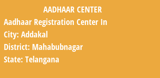 Aadhaar Registration Centres in Addakal, Mahabubnagar, Telangana State