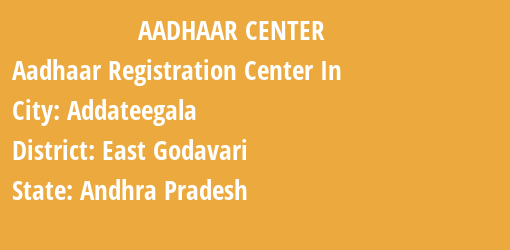 Aadhaar Registration Centres in Addateegala, East Godavari, Andhra Pradesh State