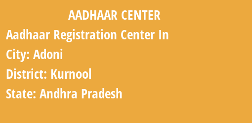 Aadhaar Registration Centres in Adoni, Kurnool, Andhra Pradesh State