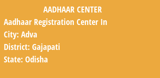 Aadhaar Registration Centres in Adva, Gajapati, Odisha State