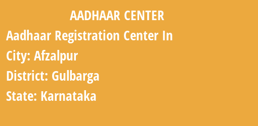 Aadhaar Registration Centres in Afzalpur, Gulbarga, Karnataka State