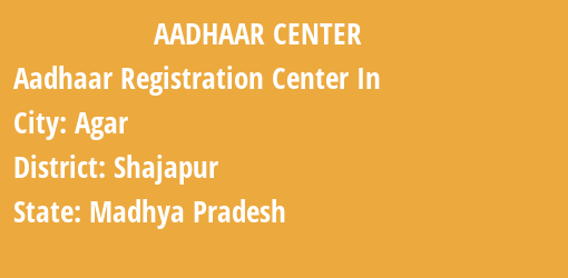 Aadhaar Registration Centres in Agar, Shajapur, Madhya Pradesh State