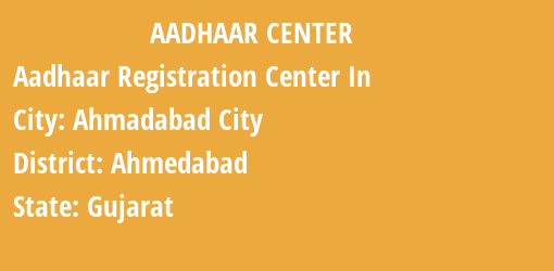 Aadhaar Registration Centres in Ahmadabad City, Ahmedabad, Gujarat State