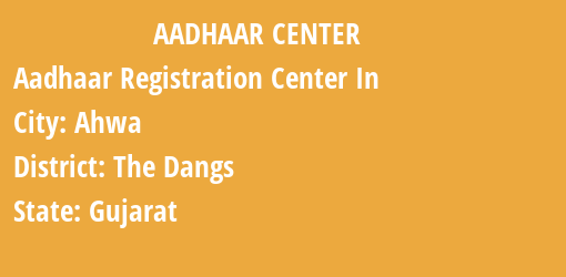 Aadhaar Registration Centres in Ahwa, The Dangs, Gujarat State