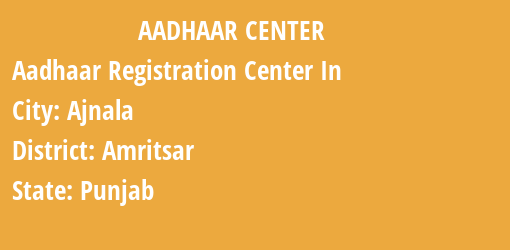 Aadhaar Registration Centres in Ajnala, Amritsar, Punjab State