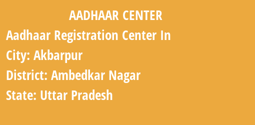 Aadhaar Registration Centres in Akbarpur, Ambedkar Nagar, Uttar Pradesh State