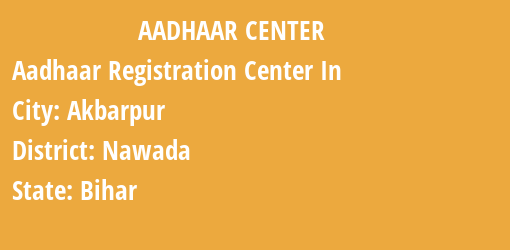 Aadhaar Registration Centres in Akbarpur, Nawada, Bihar State