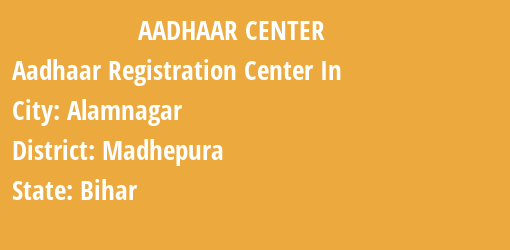 Aadhaar Registration Centres in Alamnagar, Madhepura, Bihar State