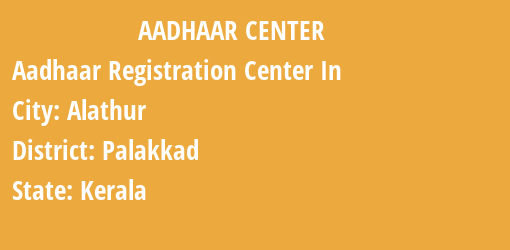 Aadhaar Registration Centres in Alathur, Palakkad, Kerala State