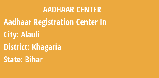 Aadhaar Registration Centres in Alauli, Khagaria, Bihar State