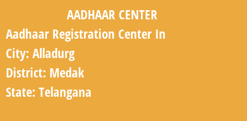 Aadhaar Registration Centres in Alladurg, Medak, Telangana State