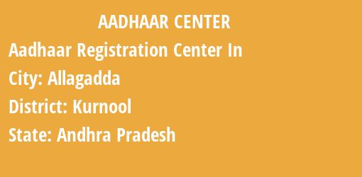 Aadhaar Registration Centres in Allagadda, Kurnool, Andhra Pradesh State