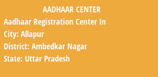 Aadhaar Registration Centres in Allapur, Ambedkar Nagar, Uttar Pradesh State