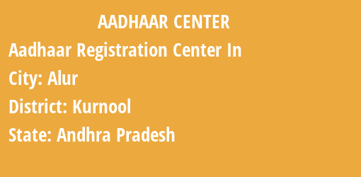 Aadhaar Registration Centres in Alur, Kurnool, Andhra Pradesh State