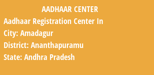 Aadhaar Registration Centres in Amadagur, Ananthapuramu, Andhra Pradesh State