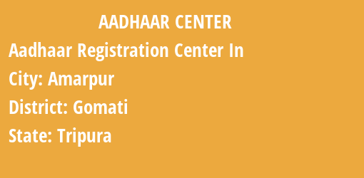 Aadhaar Registration Centres in Amarpur, Gomati, Tripura State