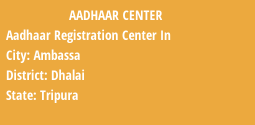 Aadhaar Registration Centres in Ambassa, Dhalai, Tripura State