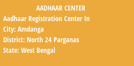 Aadhaar Registration Centres in Amdanga, North 24 Parganas, West Bengal State