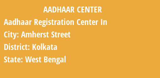 Aadhaar Registration Centres in Amherst Street, Kolkata, West Bengal State