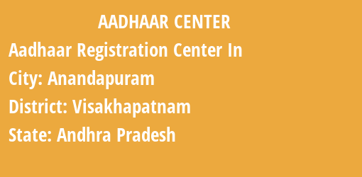 Aadhaar Registration Centres in Anandapuram, Visakhapatnam, Andhra Pradesh State