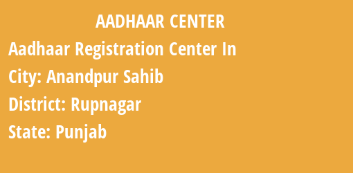 Aadhaar Registration Centres in Anandpur Sahib, Rupnagar, Punjab State