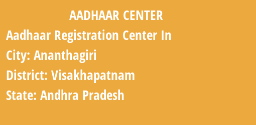 Aadhaar Registration Centres in Ananthagiri, Visakhapatnam, Andhra Pradesh State