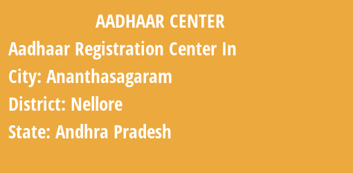 Aadhaar Registration Centres in Ananthasagaram, Nellore, Andhra Pradesh State