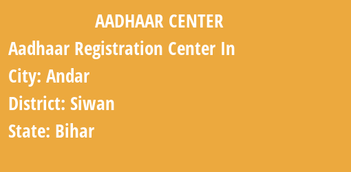 Aadhaar Registration Centres in Andar, Siwan, Bihar State