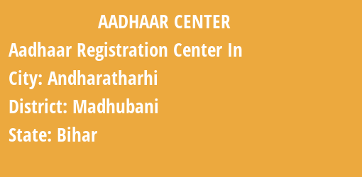 Aadhaar Registration Centres in Andharatharhi, Madhubani, Bihar State