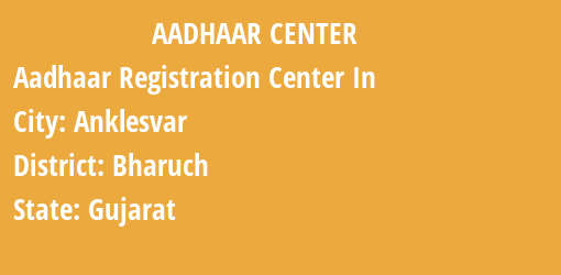 Aadhaar Registration Centres in Anklesvar, Bharuch, Gujarat State