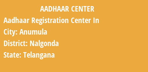 Aadhaar Registration Centres in Anumula, Nalgonda, Telangana State